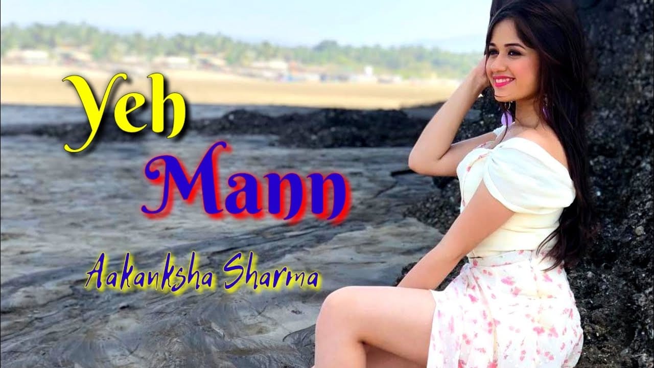 YEH MANN LYRICS AAKANKSHA SHARMA Jannat Zubair lyrics