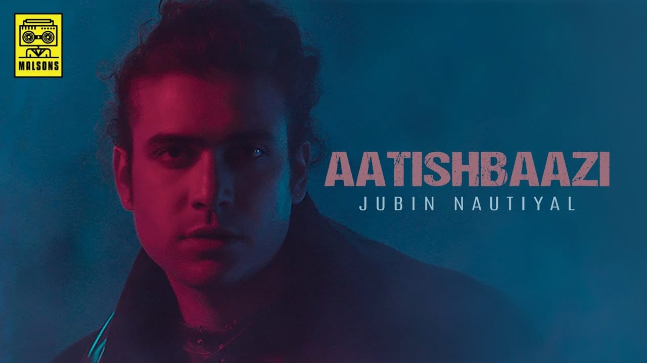 AATISHBAAZI-LYRICS-JUBIN-NAUTIYAL