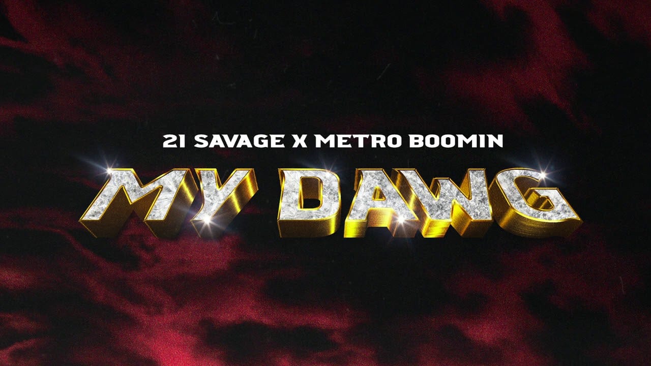 My Dawg Lyrics - 21 Savage & Metro Boomin 1 My-Dawg-Lyrics