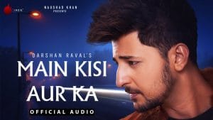 MAIN-KISI-AUR-KA-LYRICS-DARSHAN-RAVAL