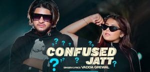 CONFUSED-JATT-LYRICS-VADDA-GREWAL