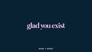 Glad-You-Exist-Lyrics