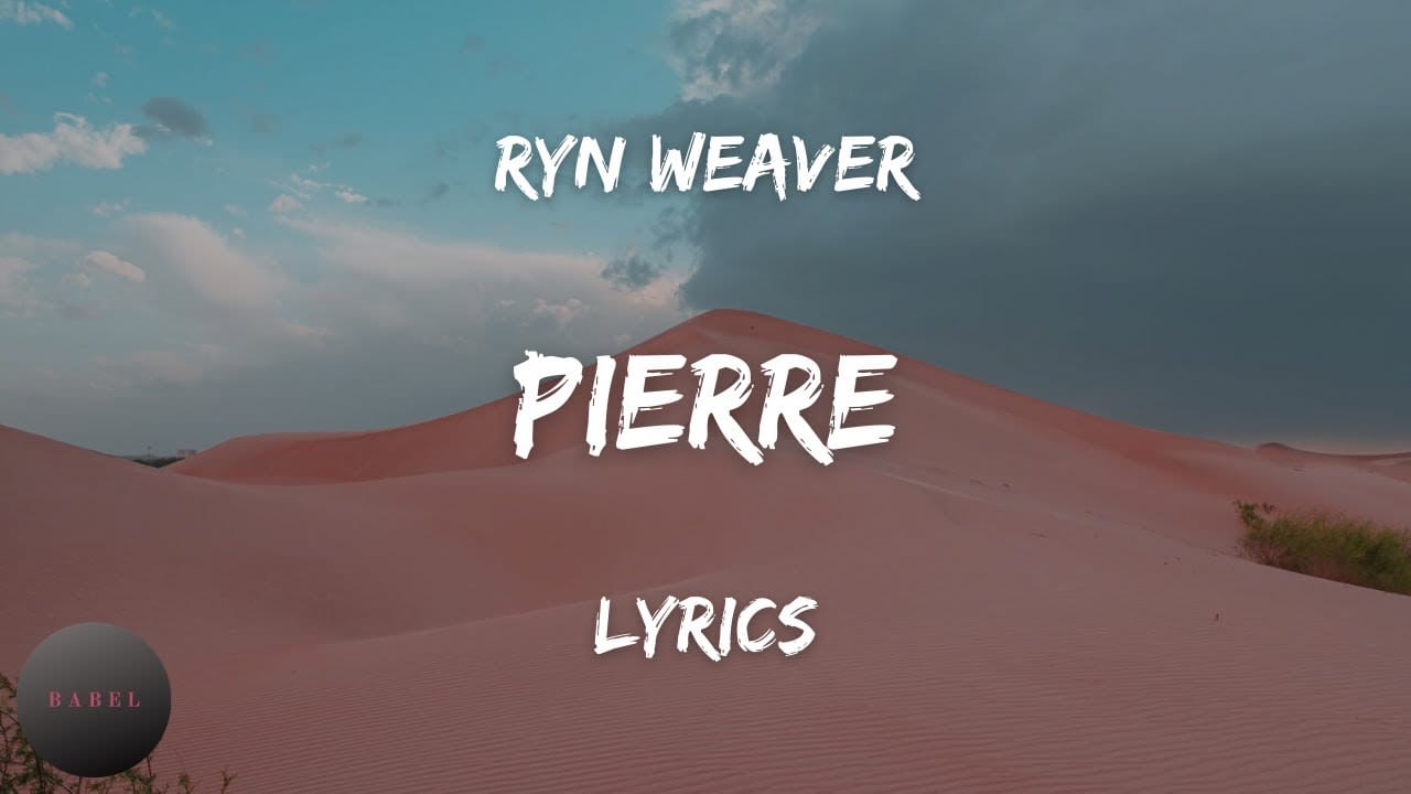 Pierre Lyrics - Ryn Weaver 1 Pierre-Lyrics