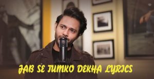 JAB-SE-TUMKO-DEKHA-LYRICS-STEBIN-BEN