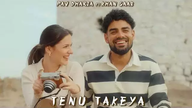 TENU-TAKEYA-Lyrics-Pav-Dharia-ft.-Khan-Saab