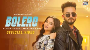 Bolero-Lyrics-Preetinder-and-Asees-Kaur-Feat.-Elvish-Yadav-and-Manisha-Rani