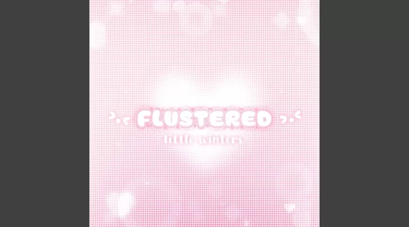 Flustered-Lyrics-Little-Winters