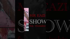 SHOW-DEM-LYRICS-MR-EAZI,-WHOISAKIN
