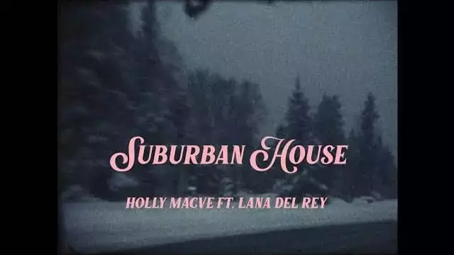 Suburban-House-Lyrics-Holly-Macve-(ft.-Lana-Del-Rey)