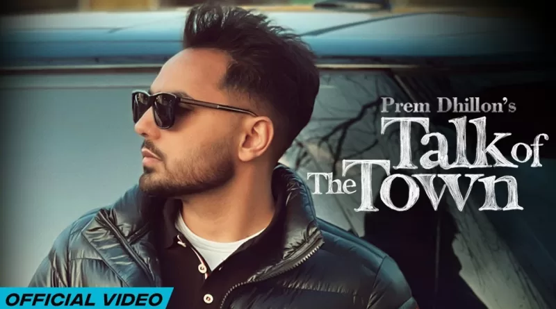 Talk-Of-The-Town-Lyrics-Prem-Dhillon