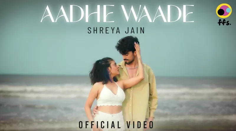 Aadhe-Waade-Lyrics-Shreya-Jain