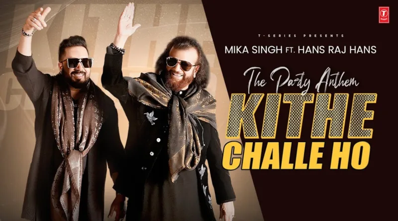 Kithe-Challe-Ho-Lyrics-Mika-Singh-and-Hans-Raj-Hans