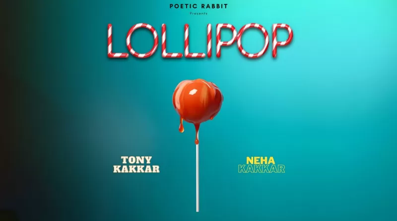 Lollipop-Lyrics-Tony-Kakkar-and-Neha-Kakkar