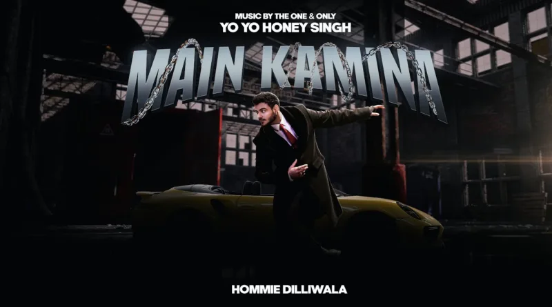 Main-Kamina-Lyrics-Hommie-Dilliwala-and-Yo-Yo-Honey-Singh