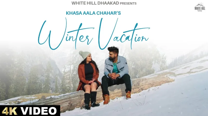 Winter-Vacation-Lyrics-Khasa-Aala-Chahar