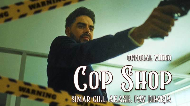 Cop-Shop-Lyrics-Pav-Dharia,-Simar-Gill-and-Akash