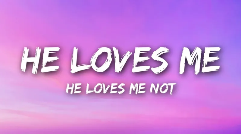 ​he-loves-me,-he-loves-me-not-Lyrics