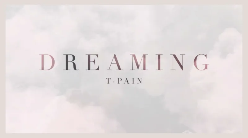 Dreaming-Lyrics-T-Pain