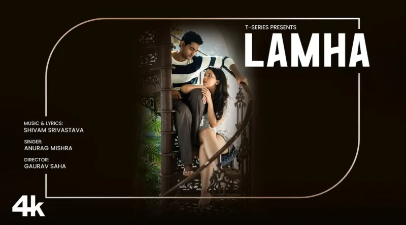 Lamha-Lyrics-Anurag-Mishra
