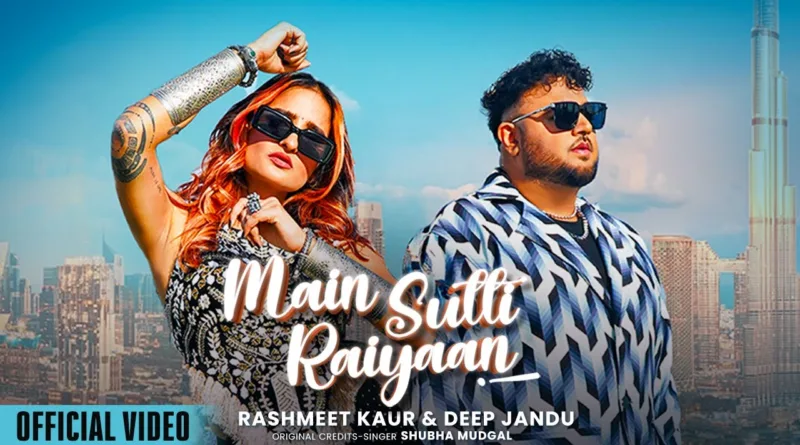 Main-Sutti-Raiyaan-Lyrics-Rashmeet-Kaur-and-Deep-Jandu