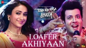 Loafer-Akhiyaan-Lyrics-Tera-Kya-Hoga-Lovely