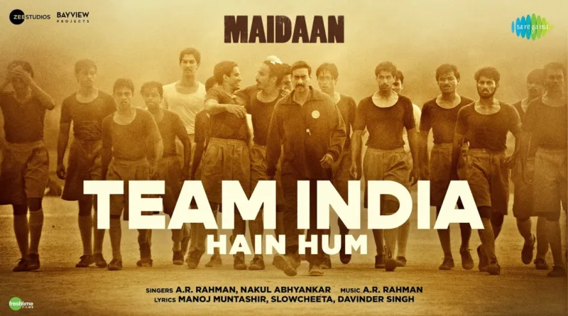 Team-India-Hain-Hum-Lyrics-A-R-Rahman-and-Nakul-Abhyankar-(From-'Maidaan')