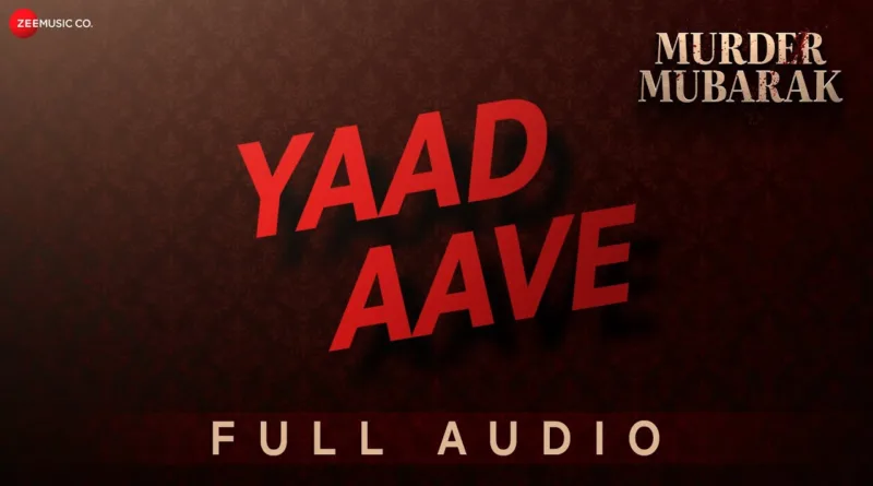 Yaad-Aave-Lyrics-Murder-Mubarak