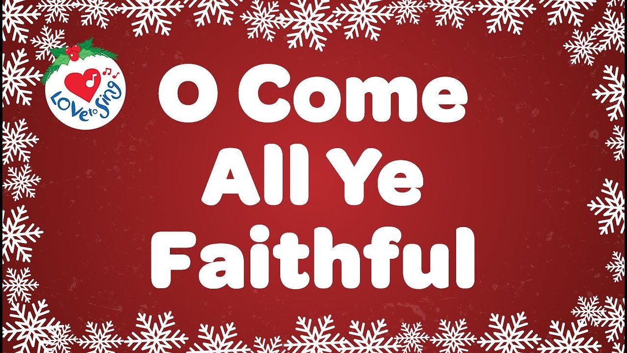 O Come, All Ye Faithful Lyrics - Christmas Songs 1 O Come All Ye Faithful lyrics
